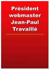 Prsident webmaster Jean-Paul    Travaill